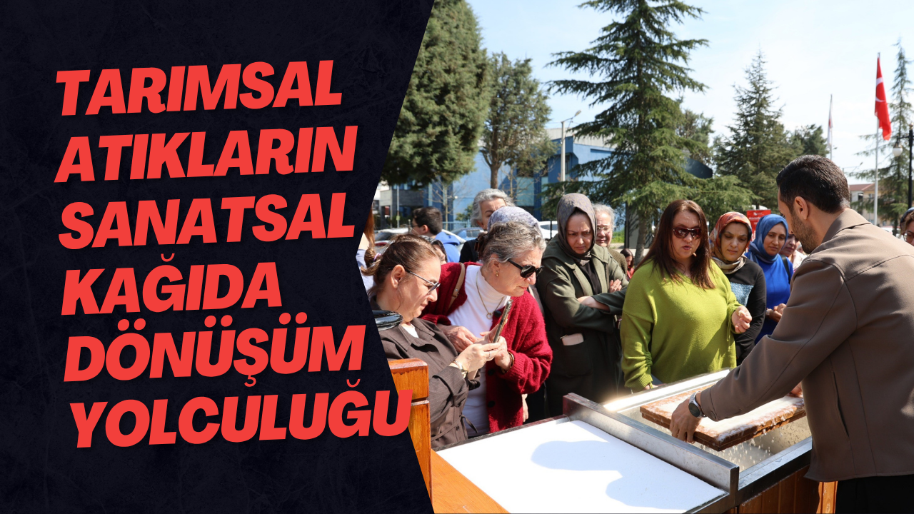 Tarımsal Atıkların Sanatsal Kağıda Dönüşüm Yolculuğu