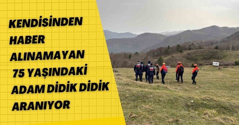Kendisinden haber alınamayan 75 yaşındaki adam didik didik aranıyor