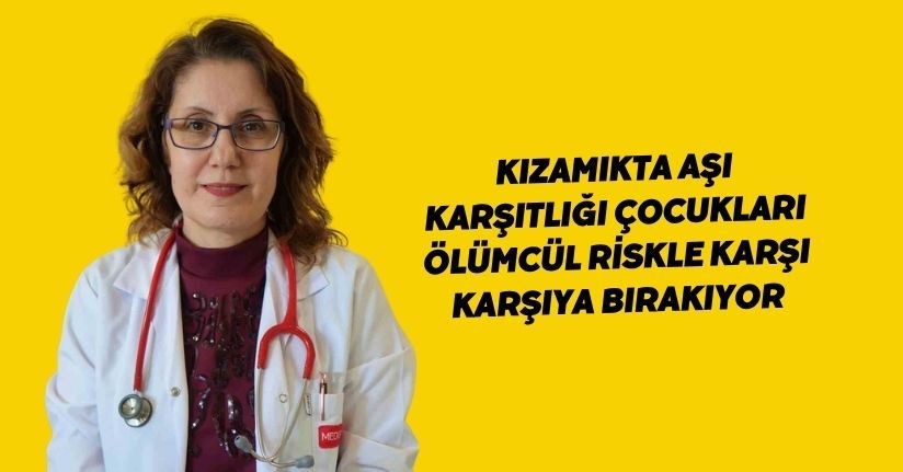 Kızamıkta aşı karşıtlığı çocukları ölümcül riskle karşı karşıya bırakıyor
