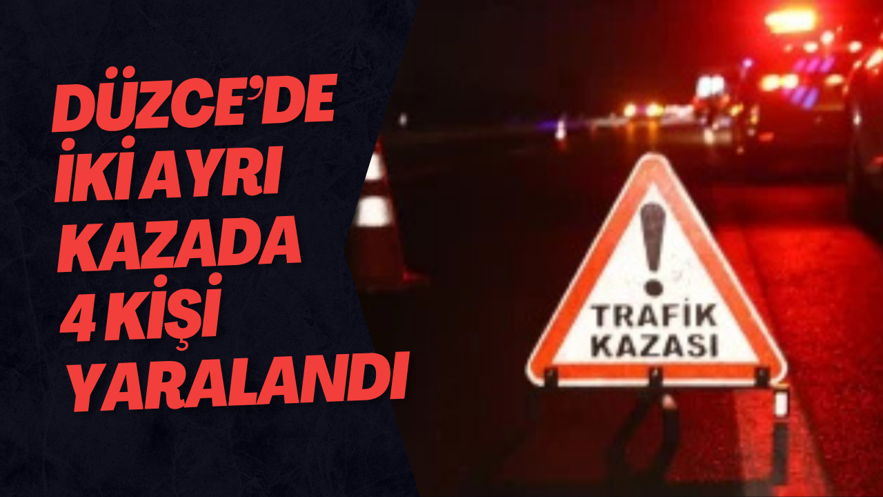 Düzce’de İki Ayrı Kazada 4 Kişi Yaralandı