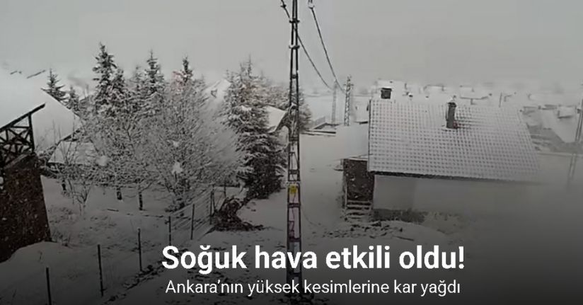 Ankara’nın yüksek kesimlerine kar yağdı