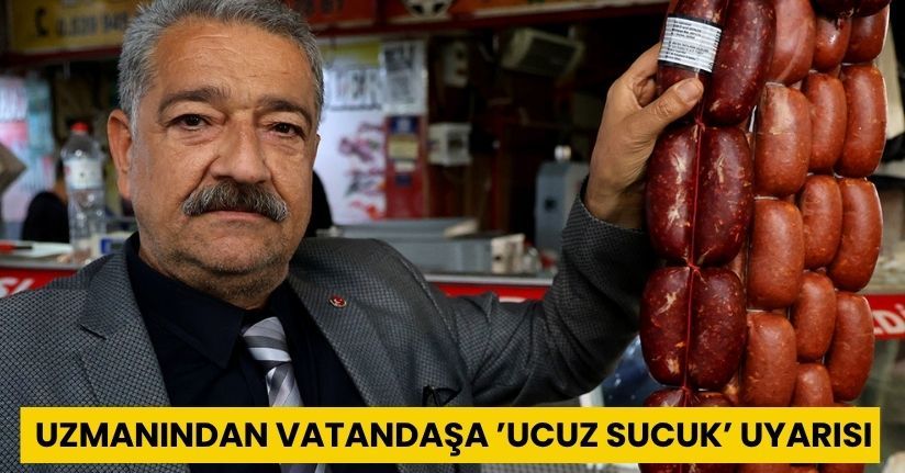 Uzmanından vatandaşa ’ucuz sucuk’ uyarısı
