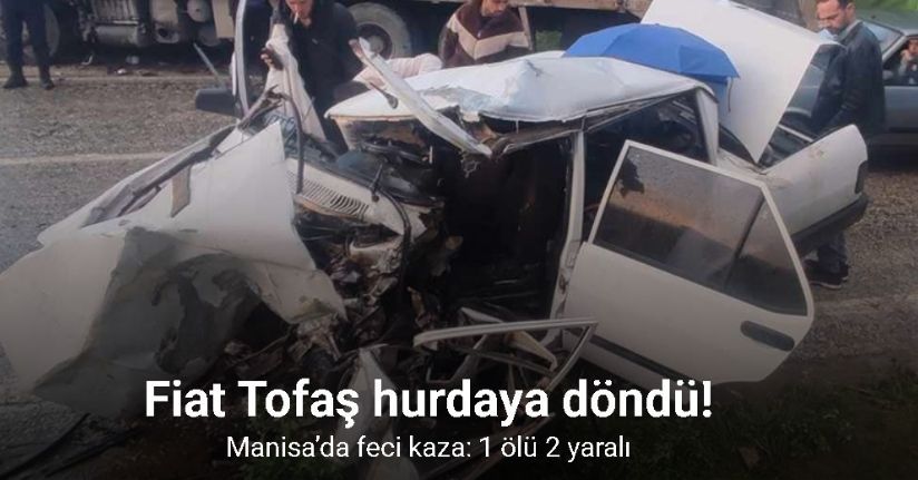 Manisa’da feci kaza: 1 ölü 2 yaralı