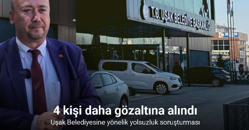Uşak Belediyesine yönelik yolsuzluk soruşturması: 4 kişi daha gözaltına alındı