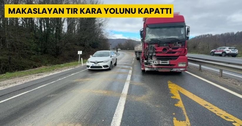Makaslayan tır kara yolunu kapattı