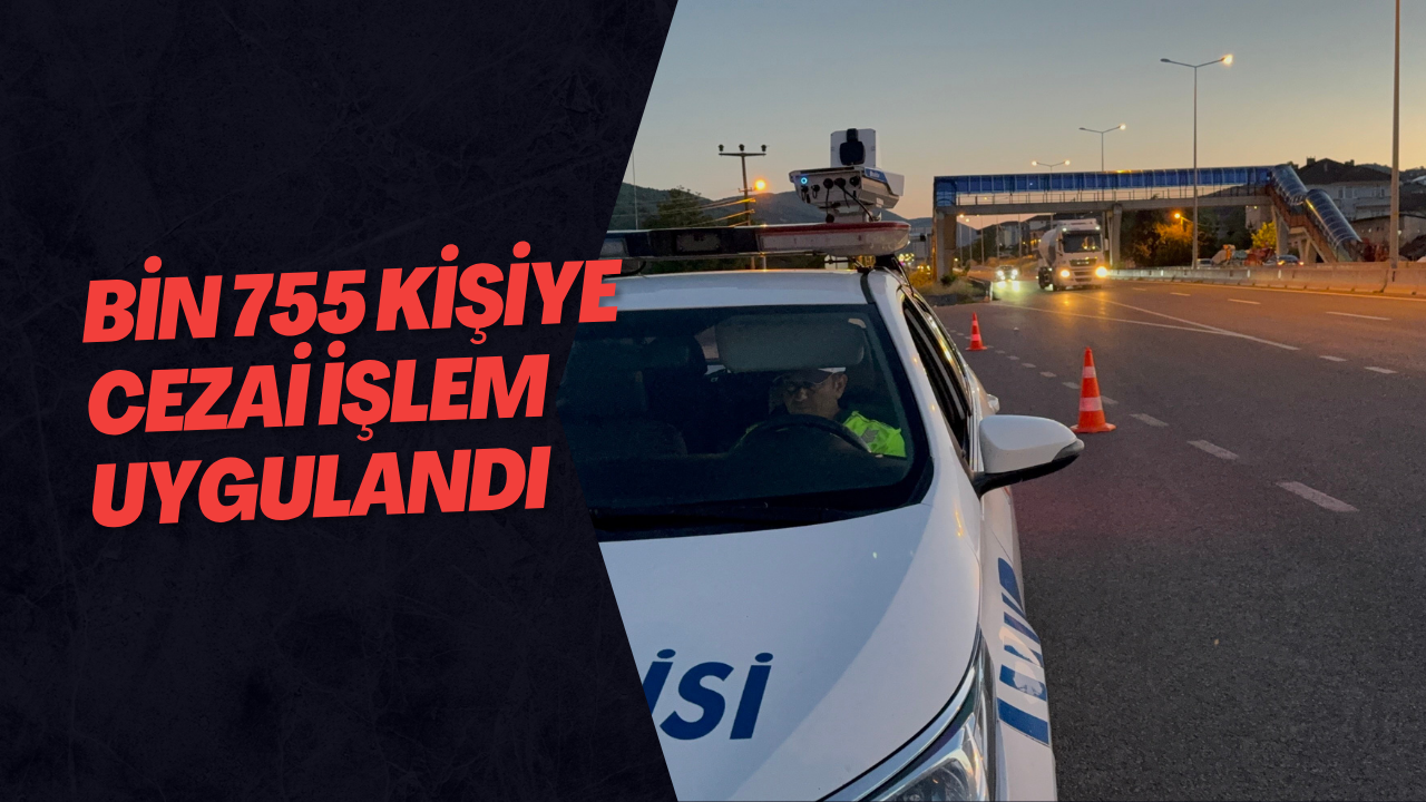 Bin 755 Kişiye Cezai İşlem Uygulandı