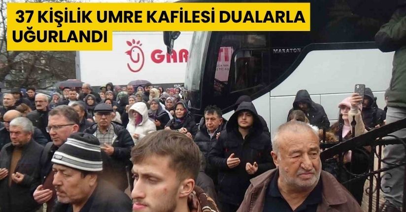 37 kişilik umre kafilesi dualarla uğurlandı