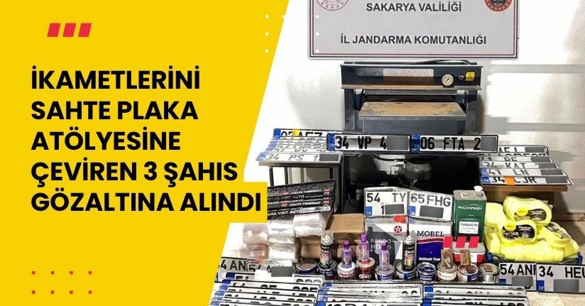 İkametlerini sahte plaka atölyesine çeviren 3 şahıs gözaltına alındı