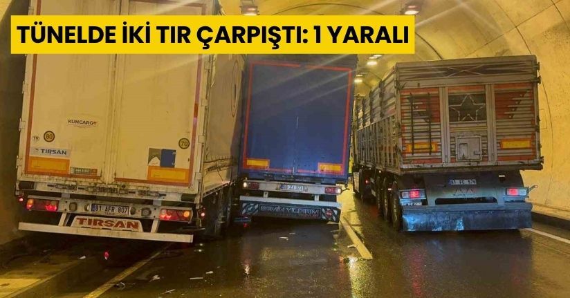 Tünelde iki tır çarpıştı: 1 yaralı