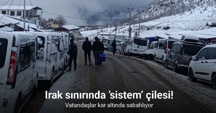 Irak sınırında ’sistem’ çilesi: Vatandaşlar kar altında sabahlıyor