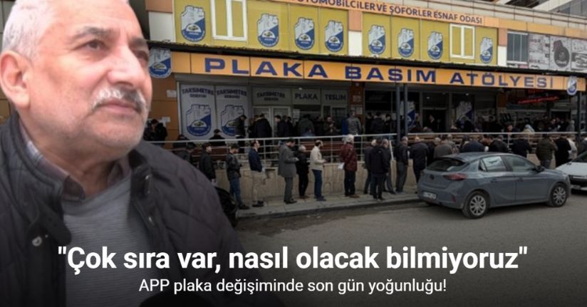 APP plaka değişiminde son gün yoğunluğu