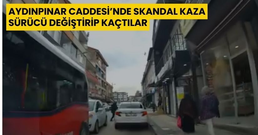Aydınpınar Caddesi’nde skandal kaza: Sürücü değiştirip kaçtılar