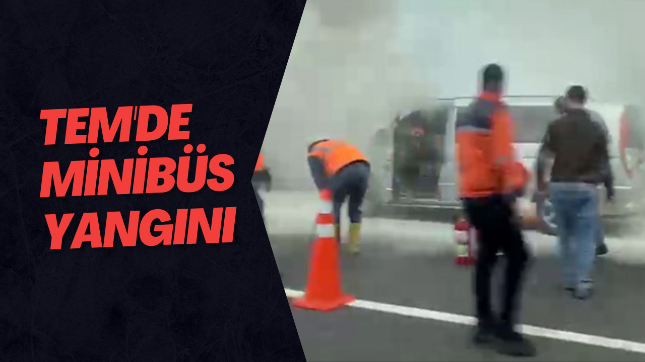 TEM'de Minibüs Yangını
