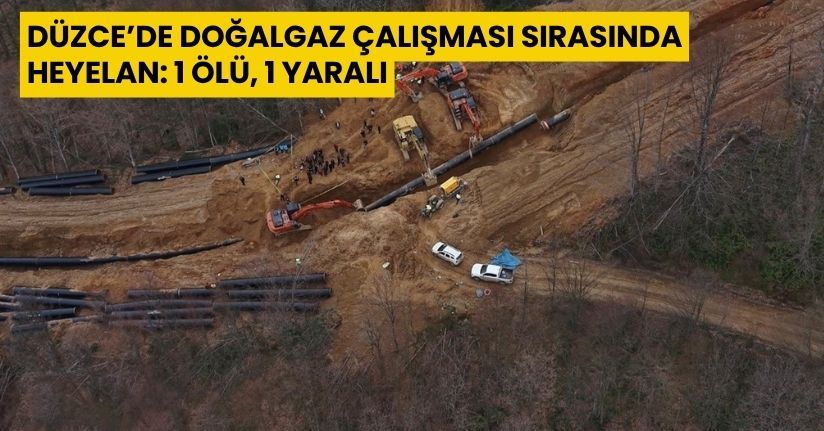 Düzce’de doğalgaz çalışması sırasında heyelan: 1 ölü, 1 yaralı