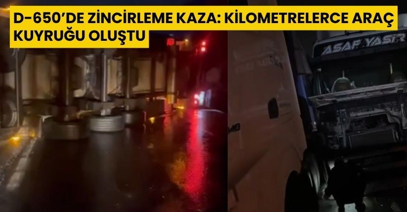 D-650’de zincirleme kaza: Kilometrelerce araç kuyruğu oluştu