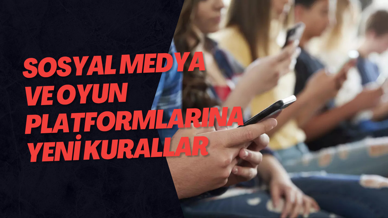 Sosyal Medya ve Oyun Platformlarına Yeni Kurallar
