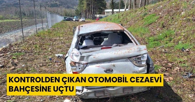 Kontrolden çıkan otomobil cezaevi bahçesine uçtu