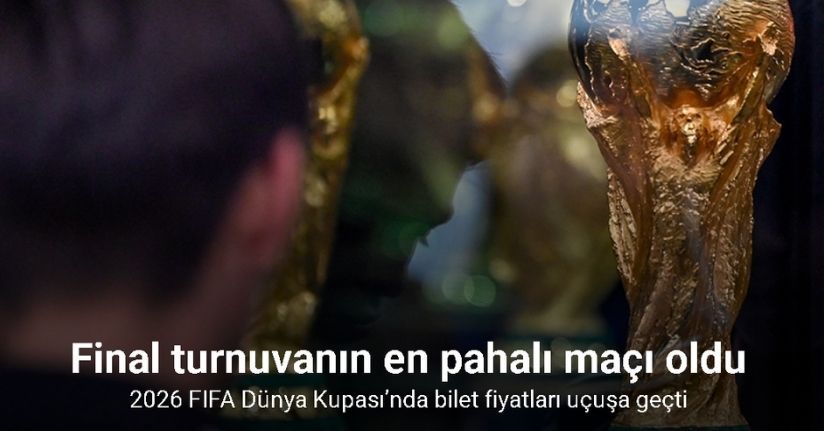2026 FIFA Dünya Kupası’nda bilet fiyatları uçuşa geçti
