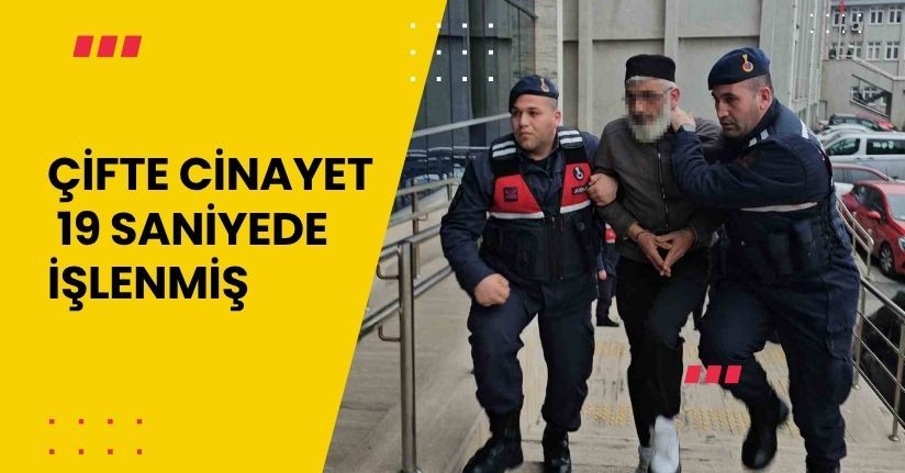 Çifte cinayet 19 saniyede işlenmiş