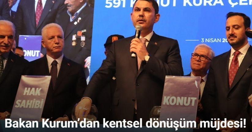 Bakan Kurum’dan tarihi kentsel dönüşüm müjdesi: 