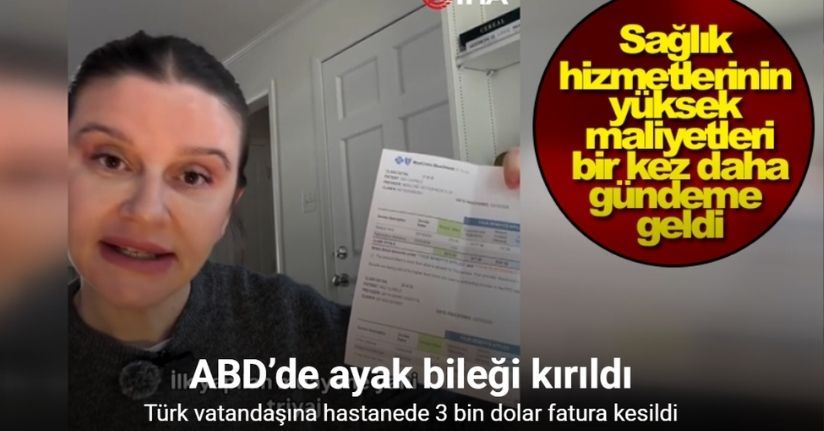 ABD’de ayak bileği kırılan Türk vatandaşına hastanede 3 bin dolar fatura kesildi