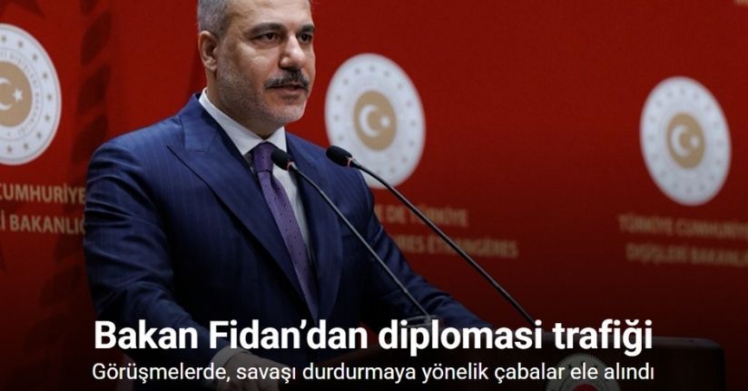 Bakan Fidan’dan diplomasi trafiği