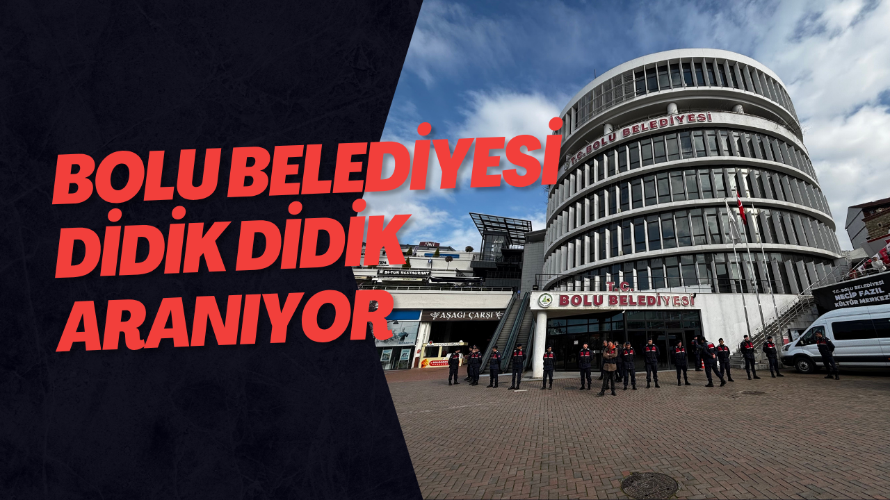 Bolu Belediyesi Didik Didik Aranıyor