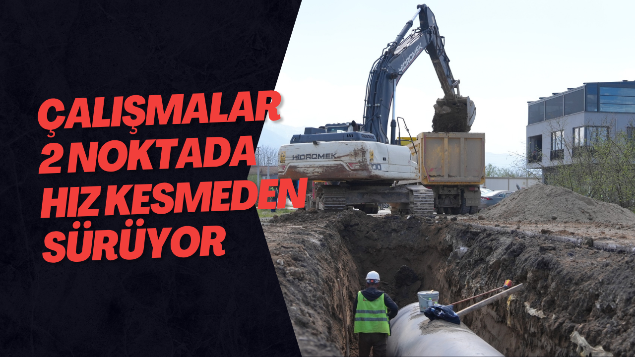 Çalışmalar 2 Noktada Hız Kesmeden Sürüyor