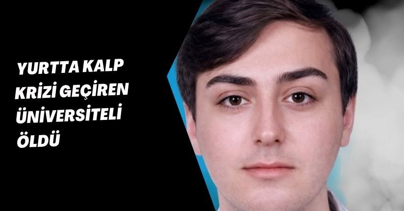 Yurtta kalp krizi geçiren üniversiteli öldü