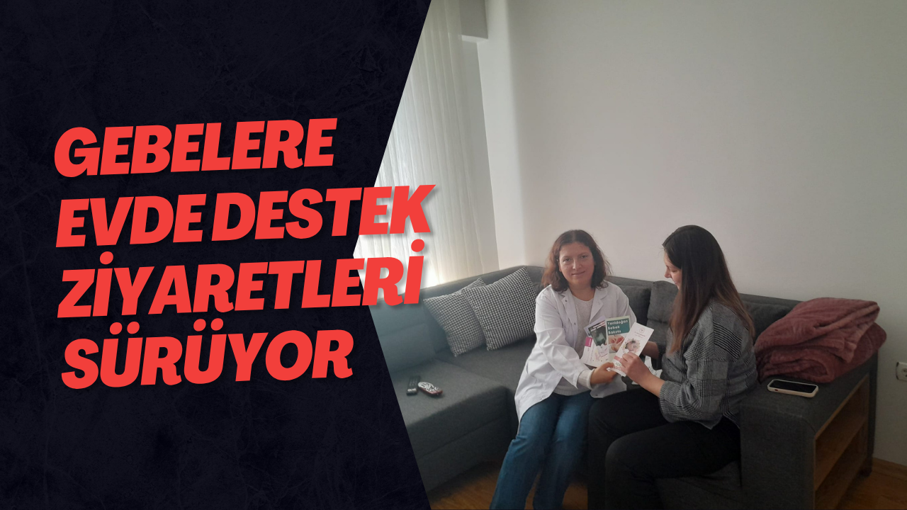 Gebelere Evde Destek Ziyaretleri Sürüyor