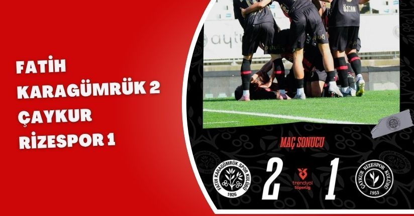 Fatih Karagümrük: 2 - Çaykur Rizespor: 1 