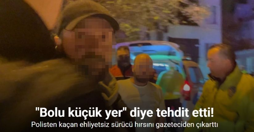 Polisten kaçan ehliyetsiz sürücü hırsını gazeteciden çıkarttı: 260 bin lira ceza