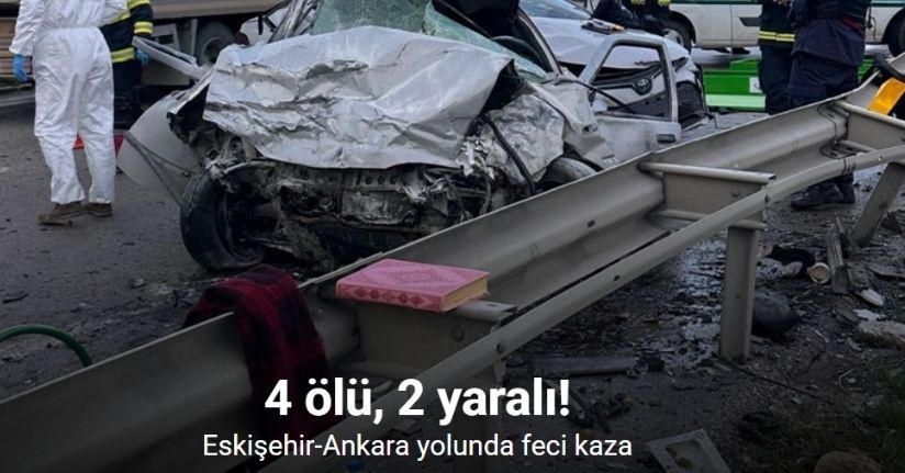 Eskişehir-Ankara yolunda feci kaza: 4 ölü, 2 yaralı