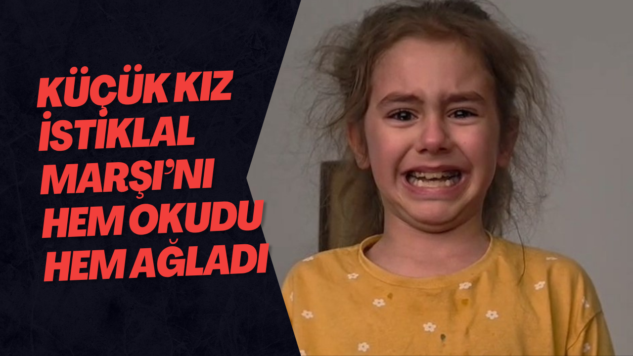 Küçük Kız İstiklal Marşı’nı Hem Okudu Hem Ağladı