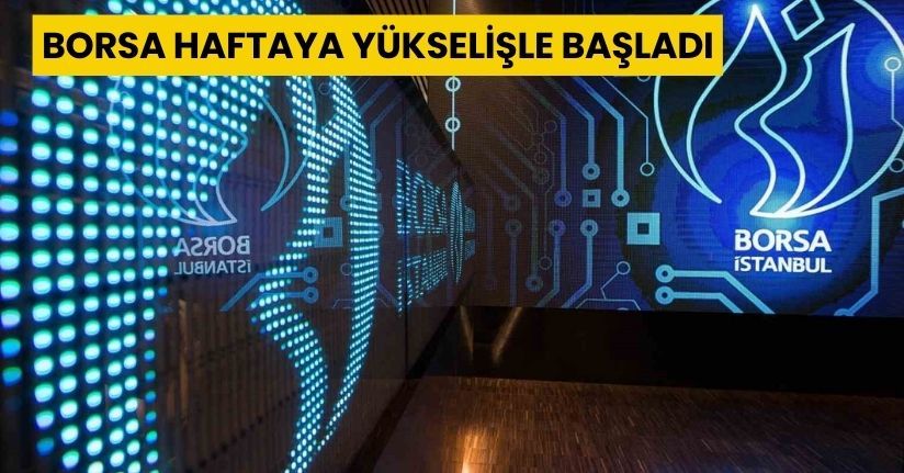 Borsa haftaya yükselişle başladı