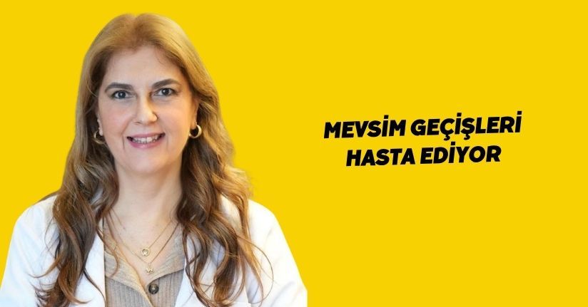 Mevsim geçişleri hasta ediyor