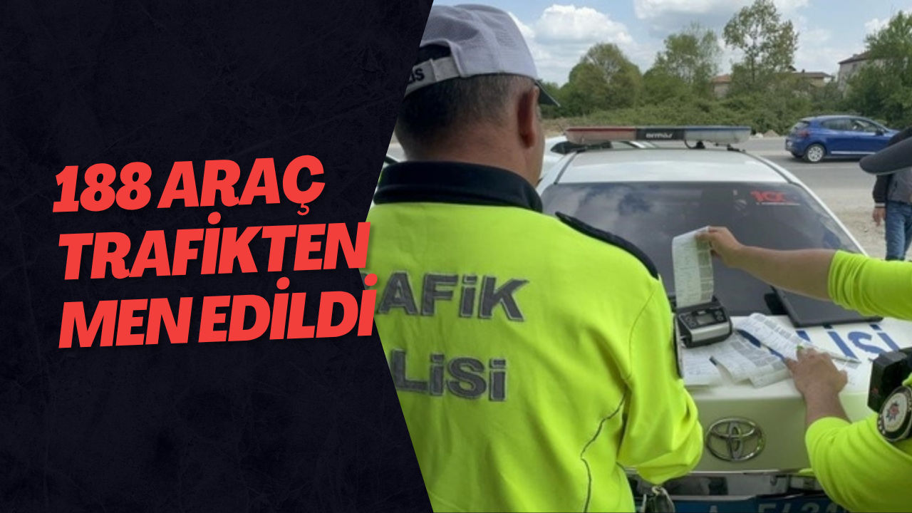 188 Araç Trafikten Men Edildi
