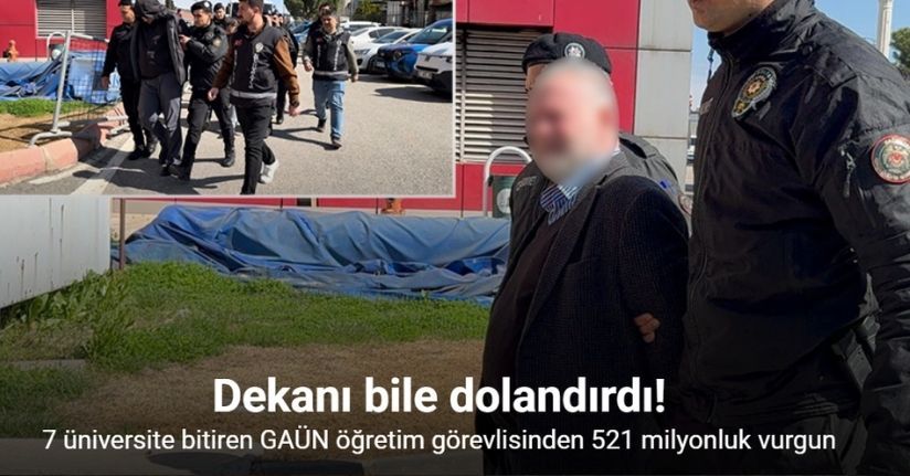 7 üniversite bitiren GAÜN öğretim görevlisinden 521 milyonluk vurgun