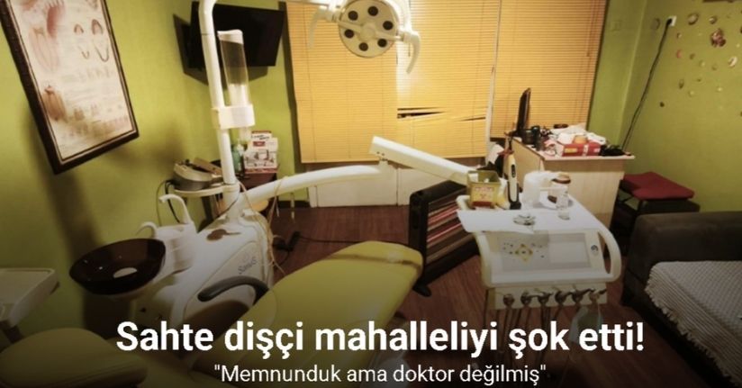 Sahte dişçi mahalleliyi şok etti: 