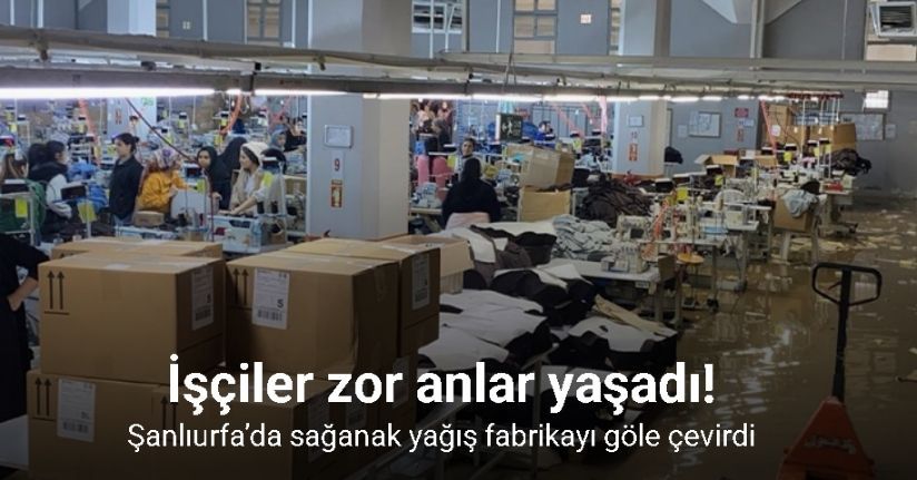 Şanlıurfa’da sağanak yağış fabrikayı göle çevirdi