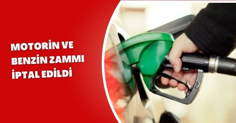 Motorin ve benzin zammı iptal edildi