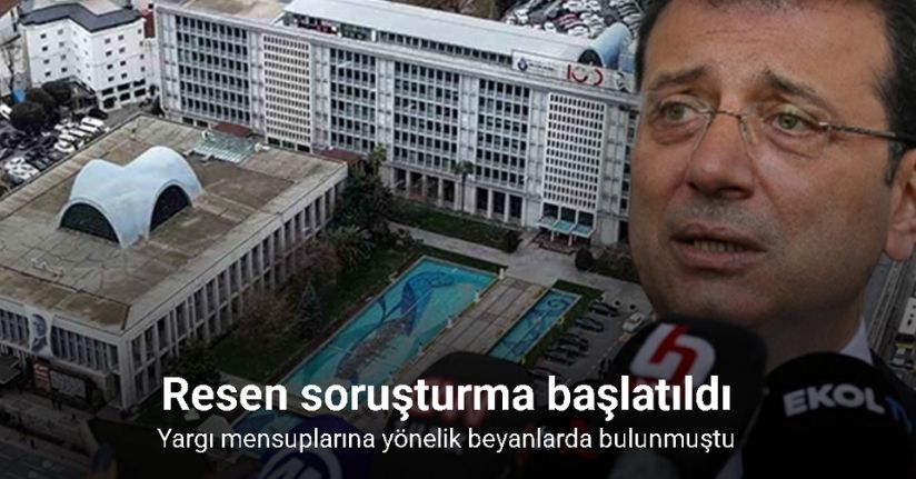 Ekrem İmamoğlu hakkında yargı mensuplarını hedef aldığı gerekçesiyle soruşturma başlatıldı