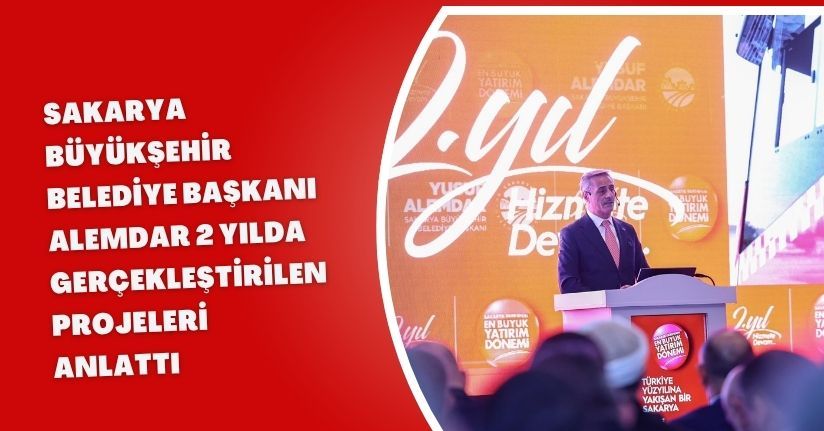 Sakarya Büyükşehir Belediye Başkanı Alemdar, 2 yılda gerçekleştirilen projeleri anlattı