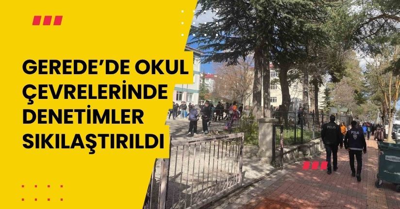 Gerede’de okul çevrelerinde denetimler sıkılaştırıldı