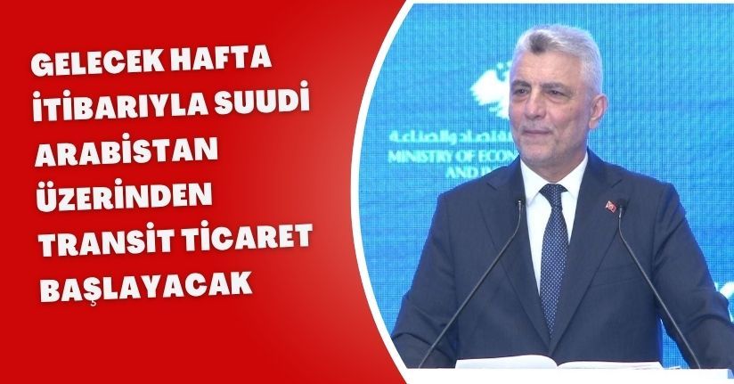 Gelecek hafta itibarıyla Suudi Arabistan üzerinden transit ticaret başlayacak