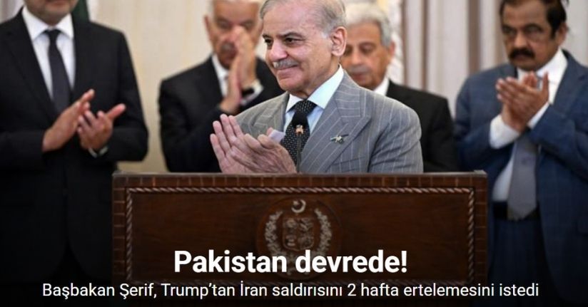 Pakistan Başbakanı Şerif, Trump’tan İran saldırısını 2 hafta ertelemesini istedi