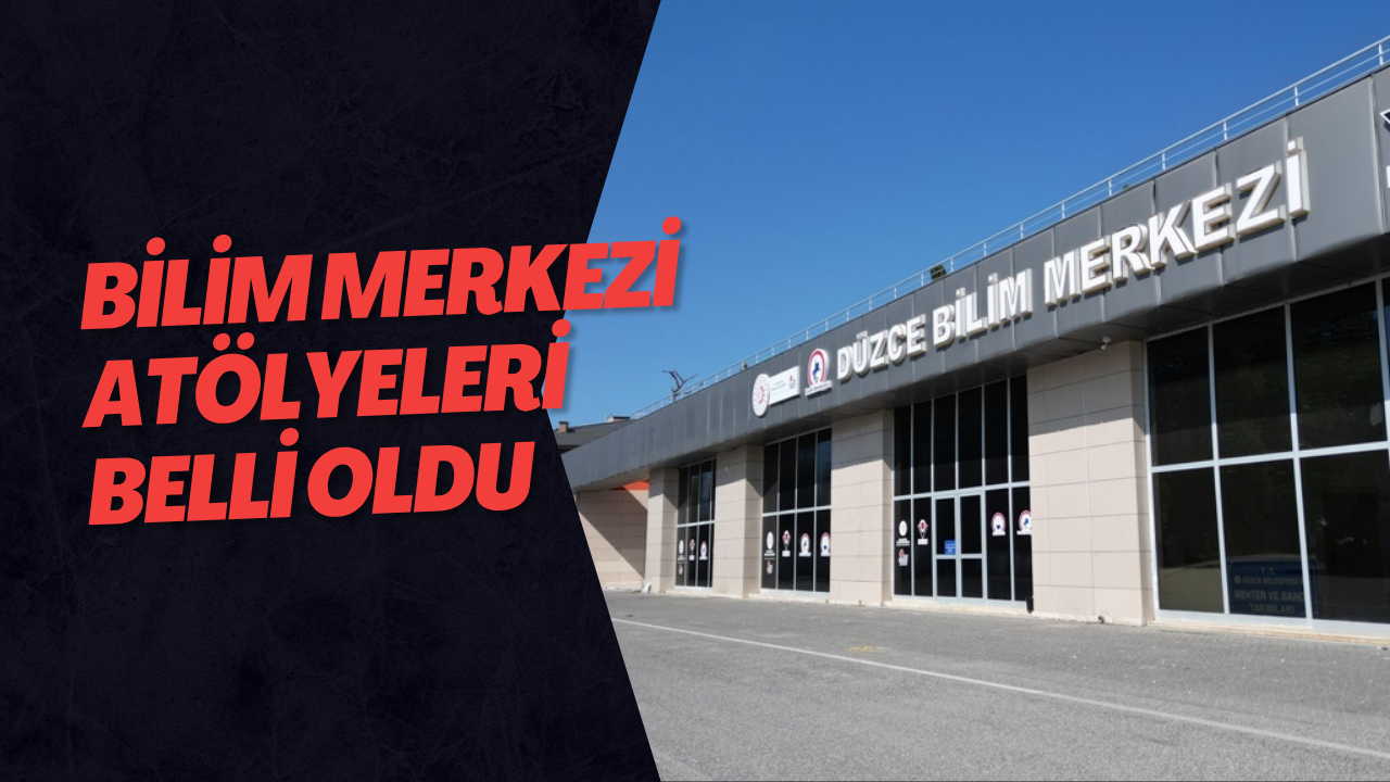 Bilim Merkezi Atölyeleri Belli Oldu