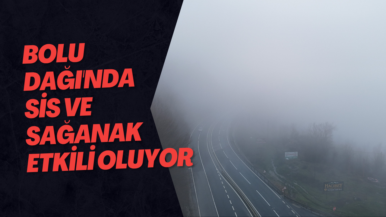 Bolu Dağı'nda Sis Ve Sağanak Etkili Oluyor