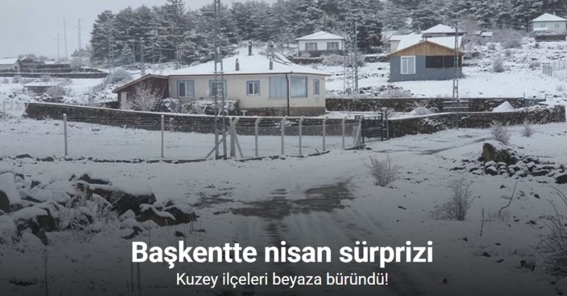 Ankara’ya nisan ayında kar yağdı