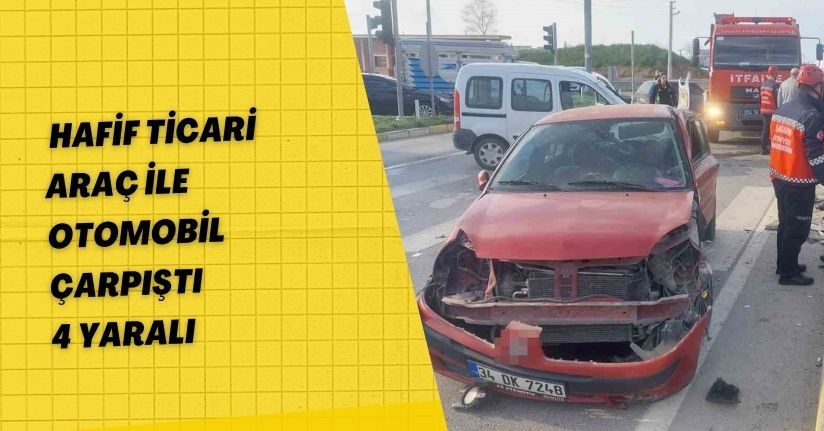 Hafif ticari araç ile otomobil çarpıştı: 4 yaralı